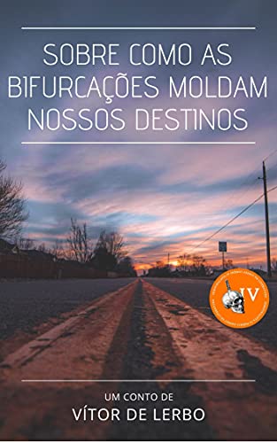 Ler Sobre como as bifurcações moldam nossos destinos, do autor Vítor de Lerbo